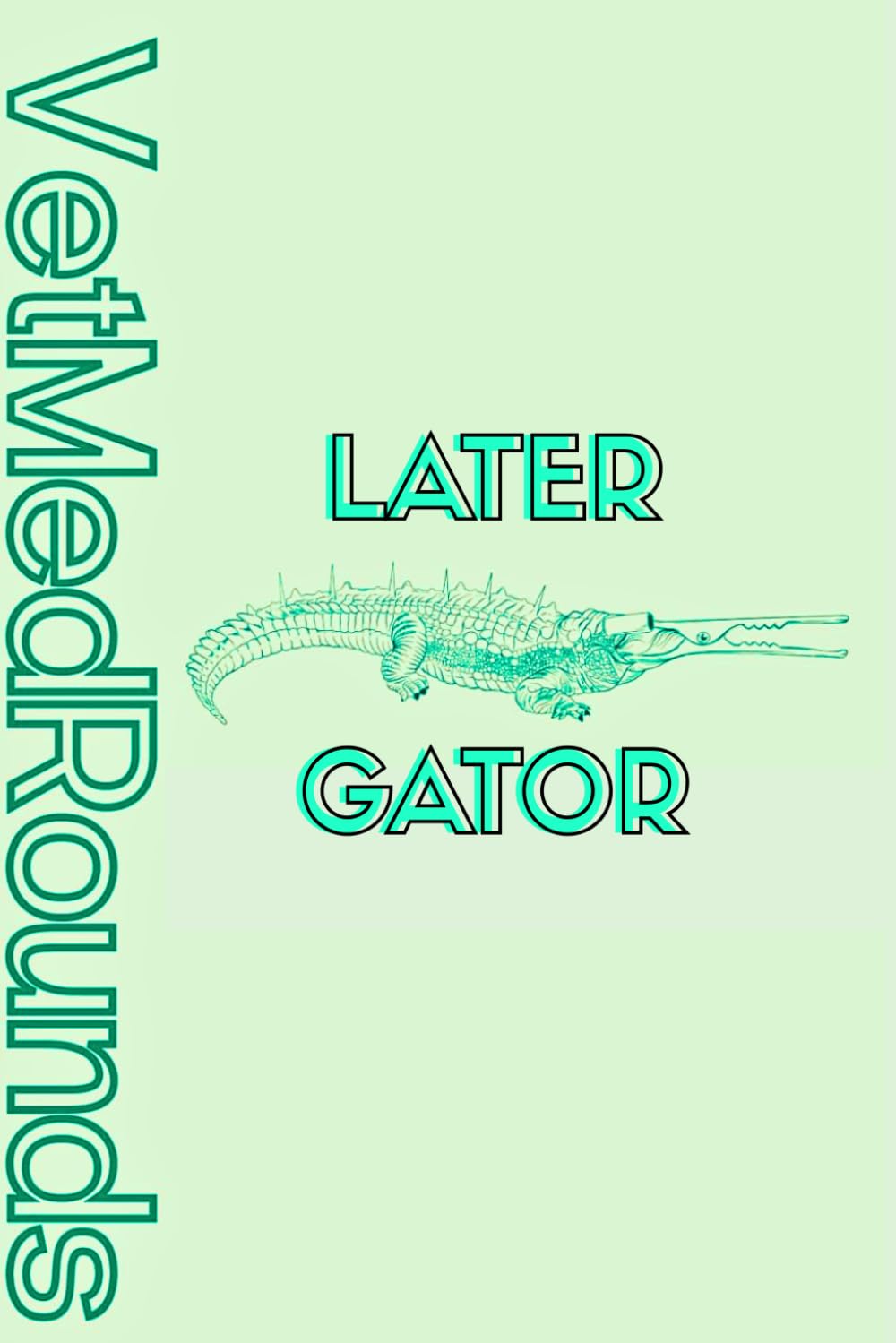 VetMedRounds Rounding Books: Later Gator Edition