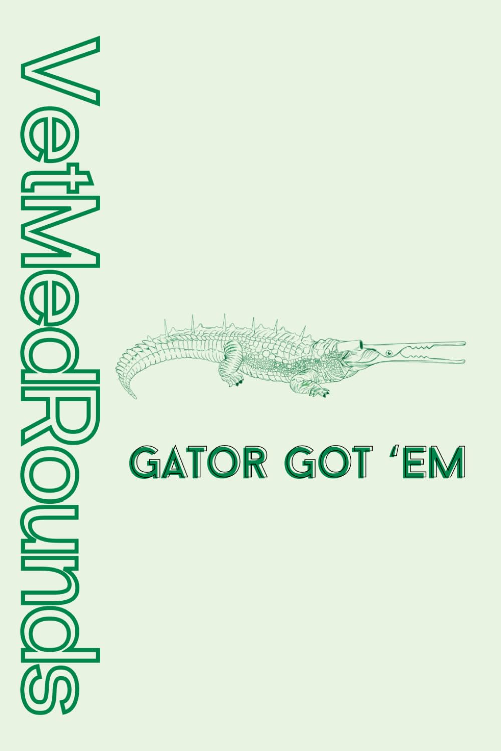 VetMedRounds Rounding Book: Gator Got 'Em Edition (VetMedRounds Rounding Books)