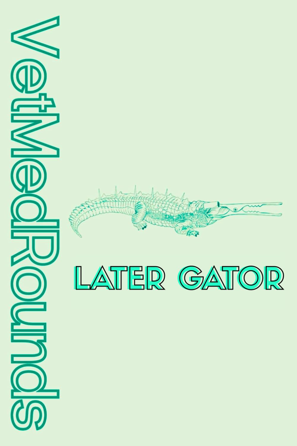 VetMedRounds: Later Gator Edition: VetMedRounds Rounding Books