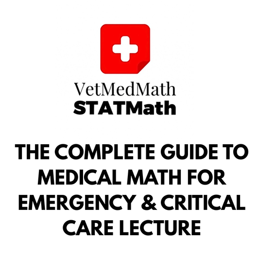 The Complete Guide to Medical Math for Emergency & Critical Care Lecture